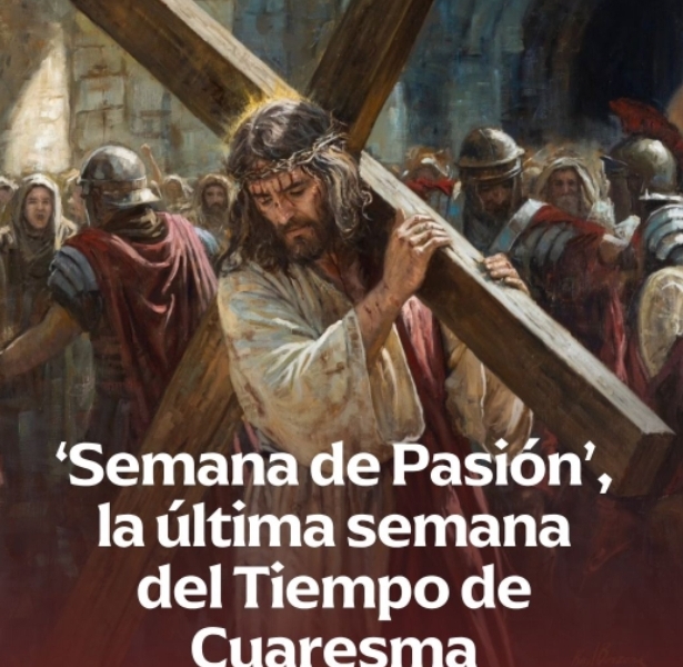 «SEMANA DE LA PASIÓN » LA ÚLTIMA SEMANA DEL TIEMPO DE CUARESMA